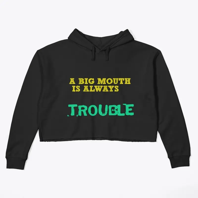 A BIG MOUTHIS ALWAYS TOUBLE