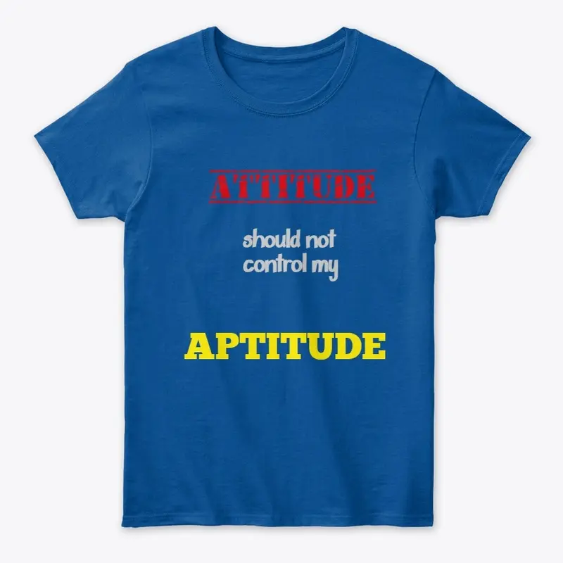 ATTITUDE Should Not Control my Aptitude